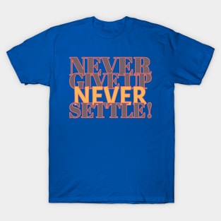 Never give up, never settle! T-Shirt